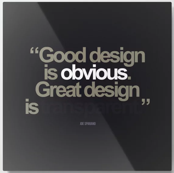 Good design is obious. Great design is transparent